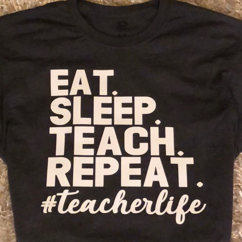 NWOT! Eat, Sleep, Teach, Repeat Graphic Tee